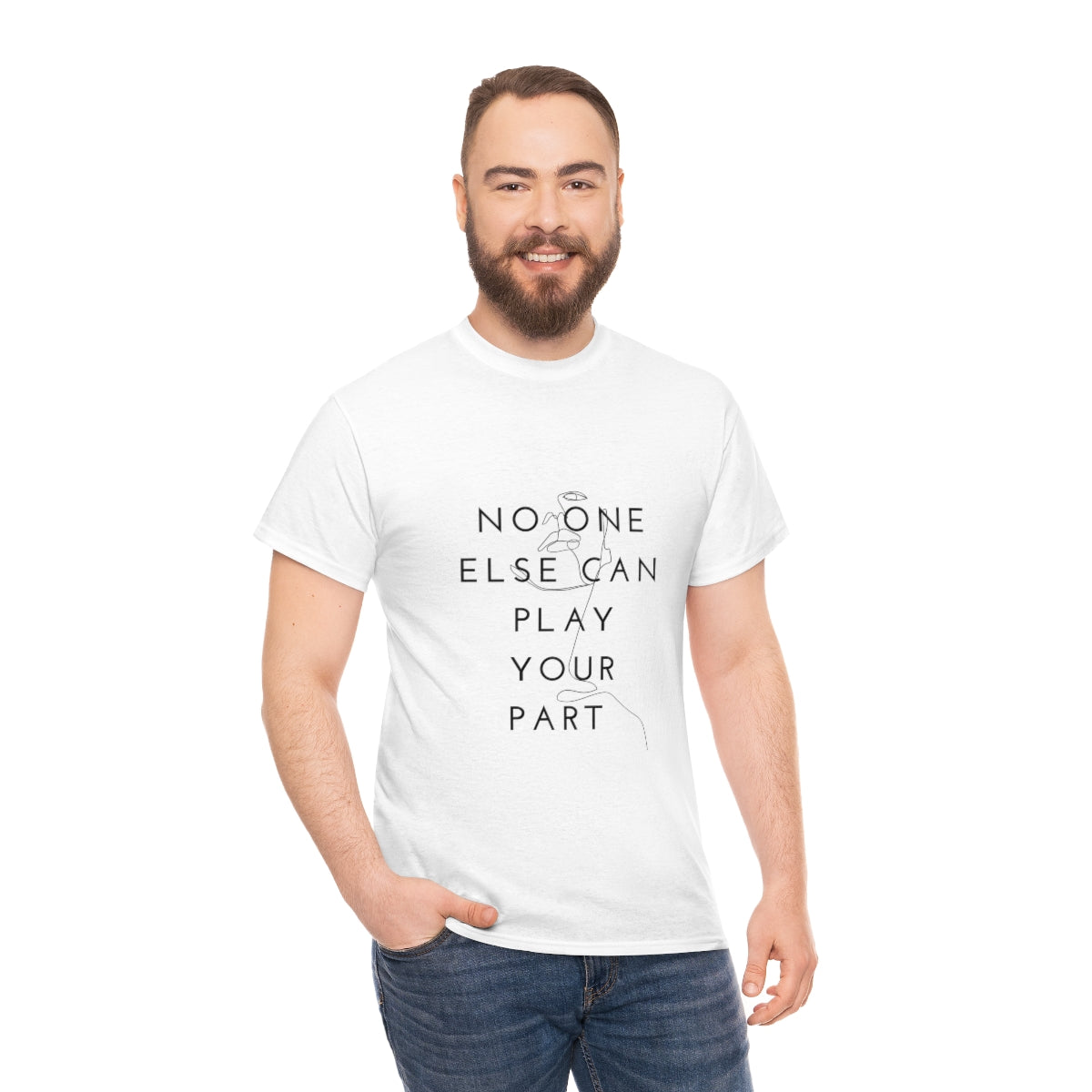 No one else can play your part Tee