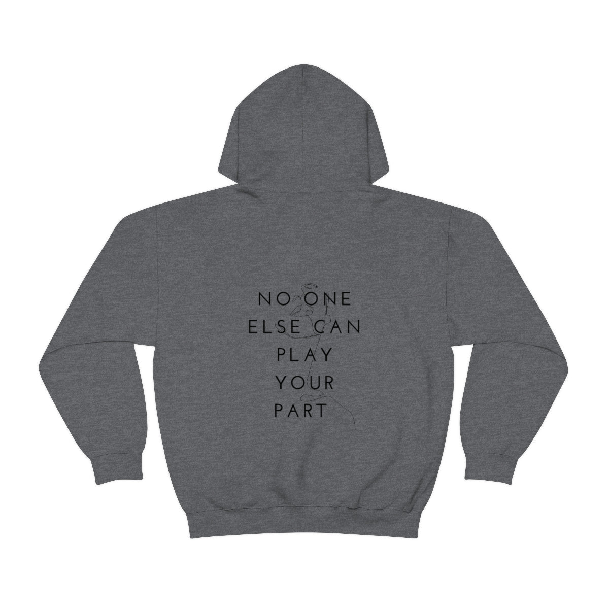 No one else can play your part*Unisex Heavy Blend™ Hooded Sweatshirt