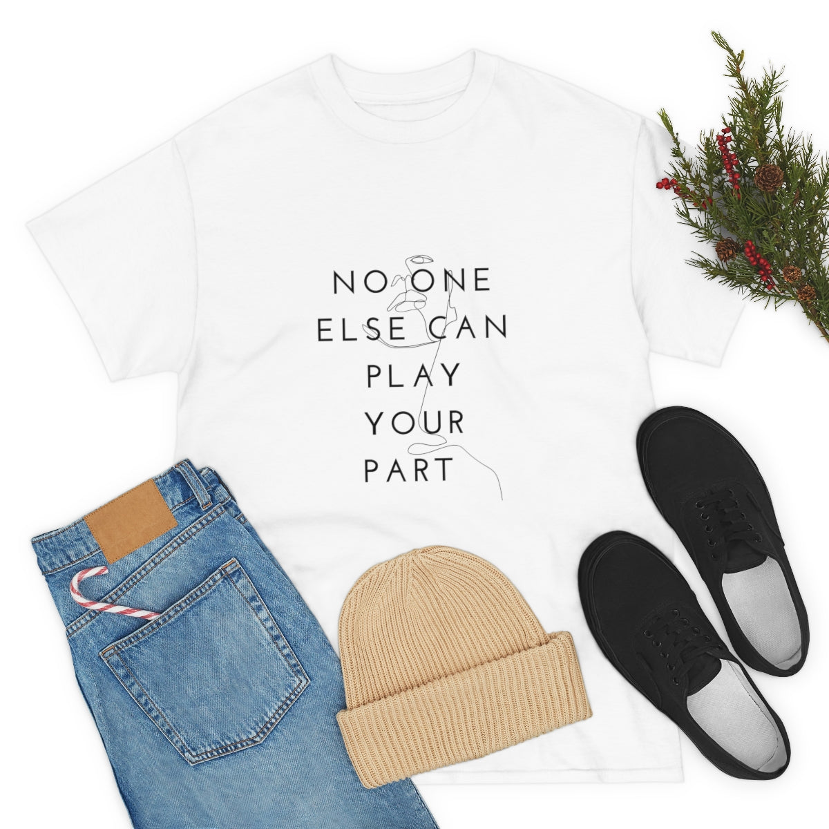 No one else can play your part Tee